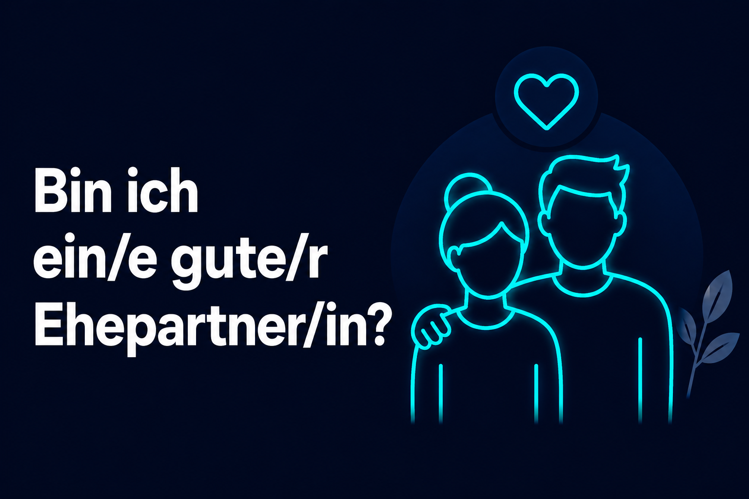 Bin ich ein/e gute/r Ehepartner/in?