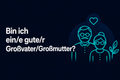 Bin ich ein/e gute/r Großvater/Großmutter?