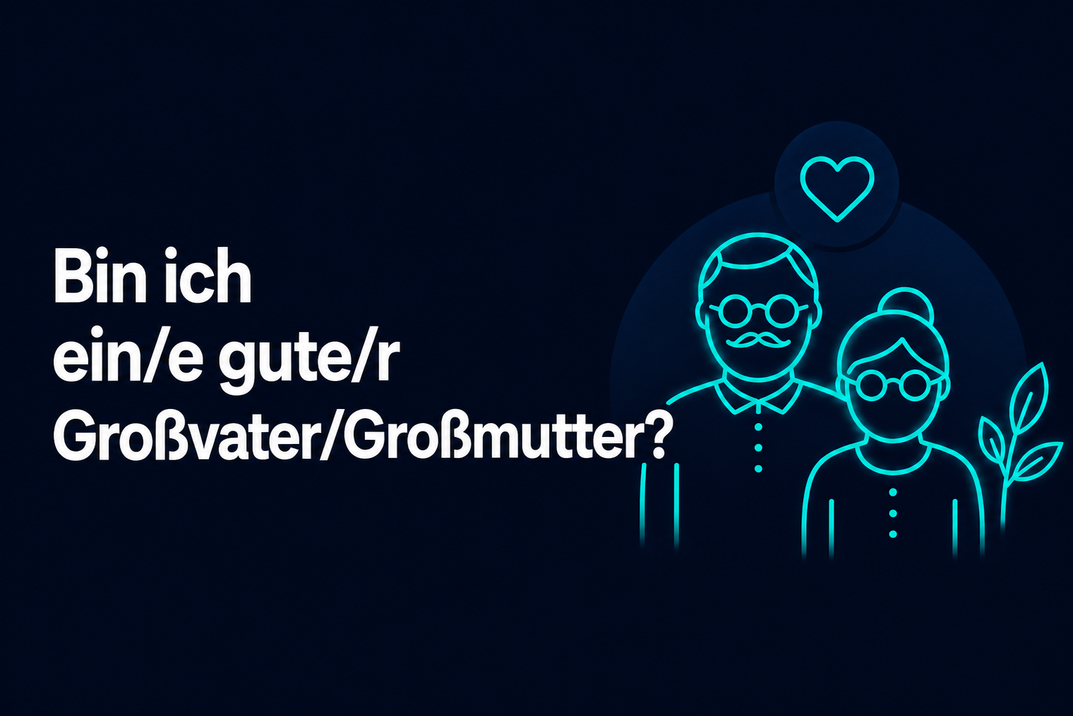 Bin ich ein/e gute/r Großvater/Großmutter?