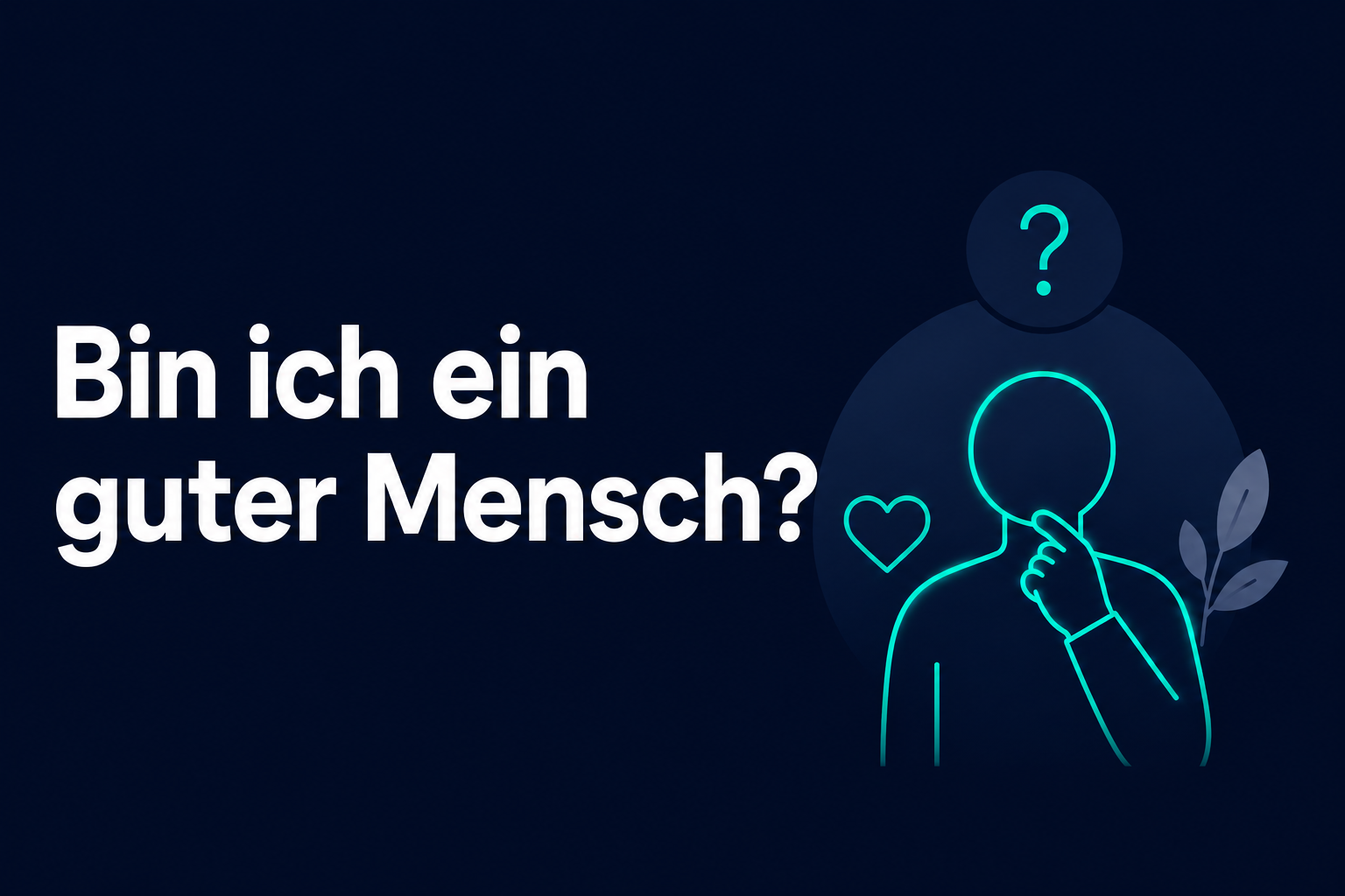 Bin ich ein guter Mensch?