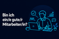 Bin ich ein/e gute/r Mitarbeiter/in?