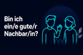 Bin ich ein/e gute/r Nachbar/in?
