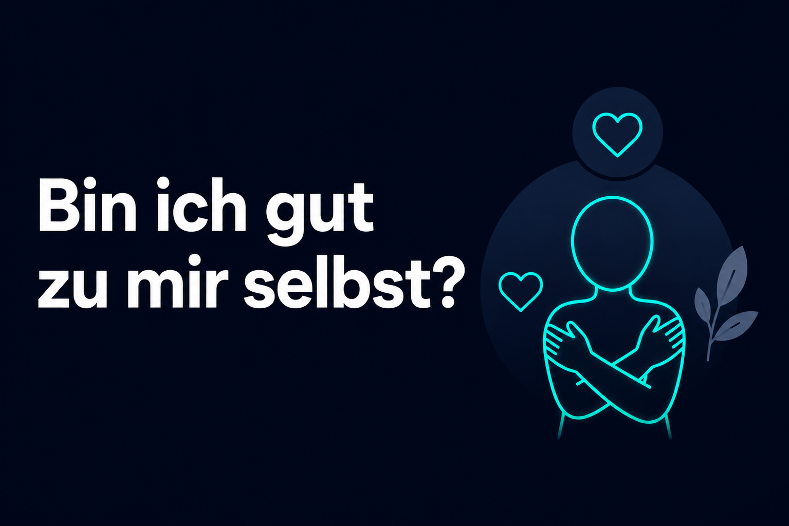 Bin ich gut zu mir selbst?