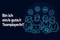 Bin ich ein/e gute/r Teamplayer/in?