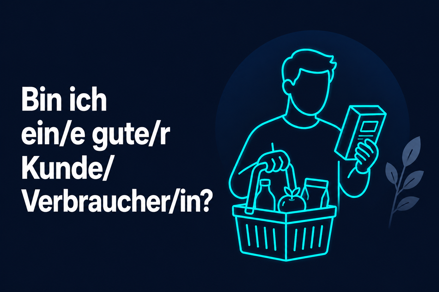Bin ich ein/e gute/r Kunde/Verbraucher/in?